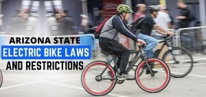 Arizona State Electric Bike Laws and Restrictions